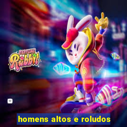 homens altos e roludos